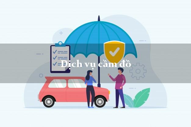 Dịch vụ cầm đồ trong ngày Dịch vụ cầm đồ