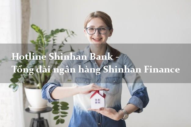Hotline Shinhan Bank - Tổng đài ngân hàng Shinhan Finance