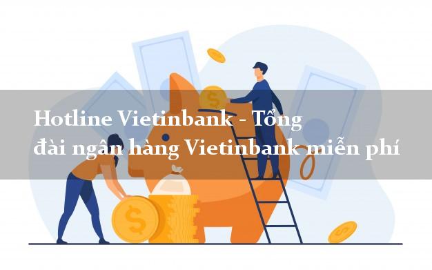Hotline Vietinbank - Tổng đài ngân hàng Vietinbank miễn phí