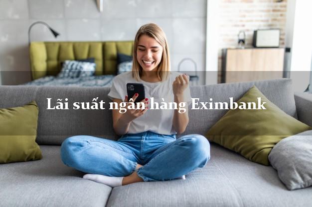 Lãi suất ngân hàng Eximbank