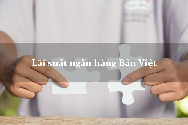 Lãi suất ngân hàng Bản Việt