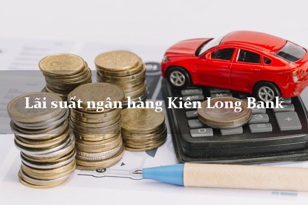 Lãi suất ngân hàng Kiên Long Bank